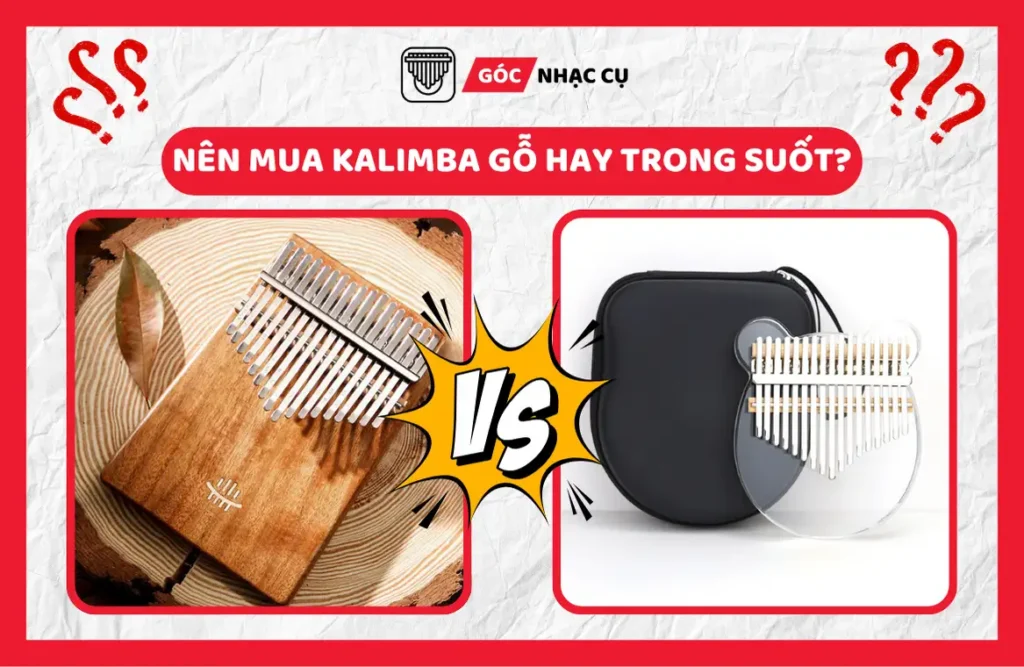 Nên mua Kalimba gỗ hay trong suốt